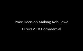 DirecTV Campaign: Poor Decision Making Rob Lowe - Commercials - VIDEOTIME.COM